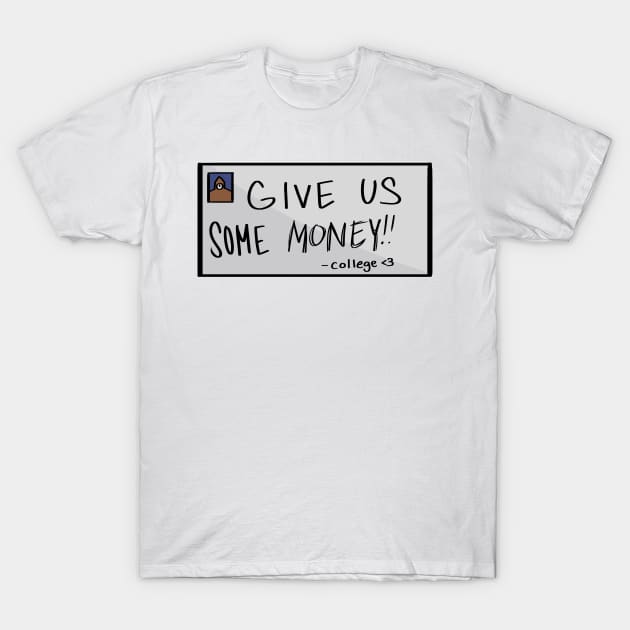 GIVE US SOME MONEY!! T-Shirt by graysodacan